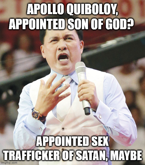 Apollo Quiboloy could be the appointed sex trafficker of Satan. 